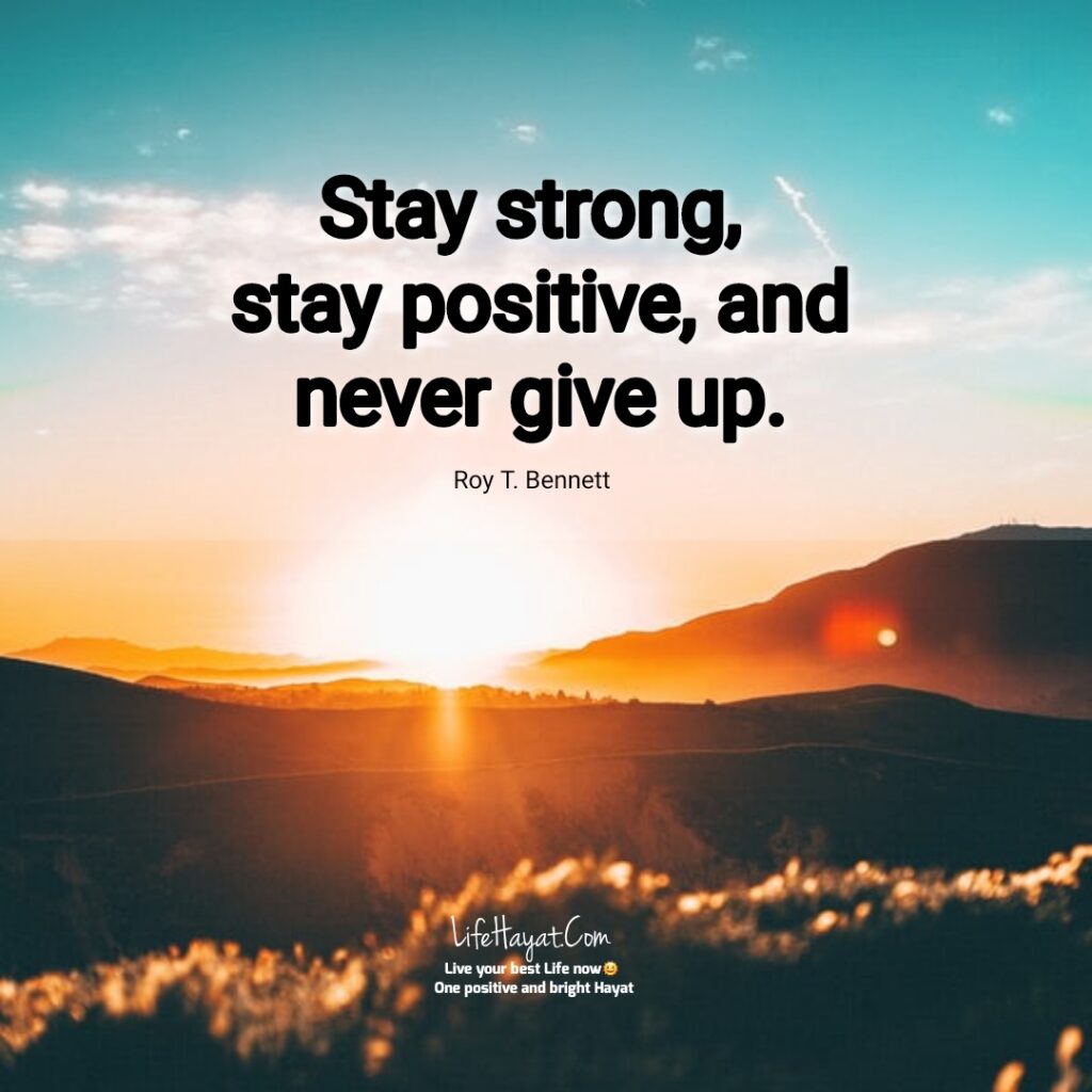 Stay strong, stay positive, and never give up.