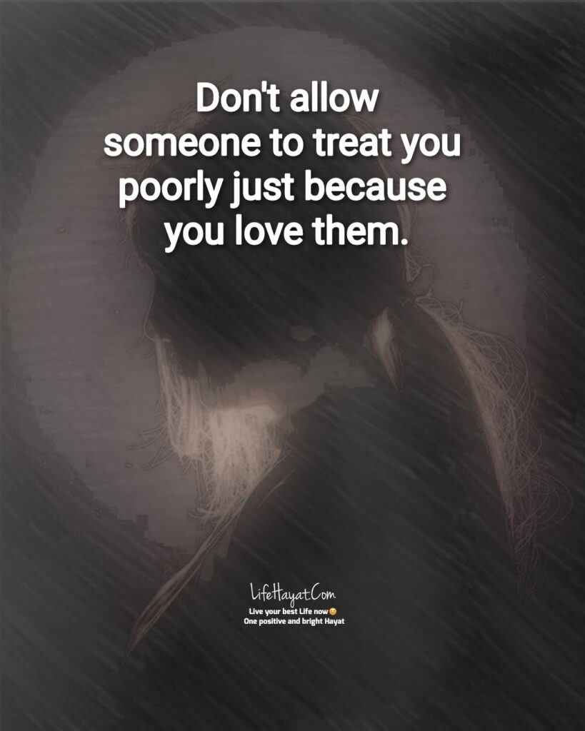 Don't allow someone to treat you poorly 