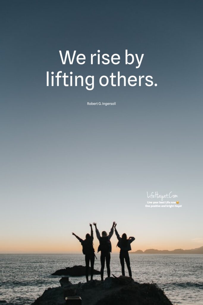 We rise by lifting others