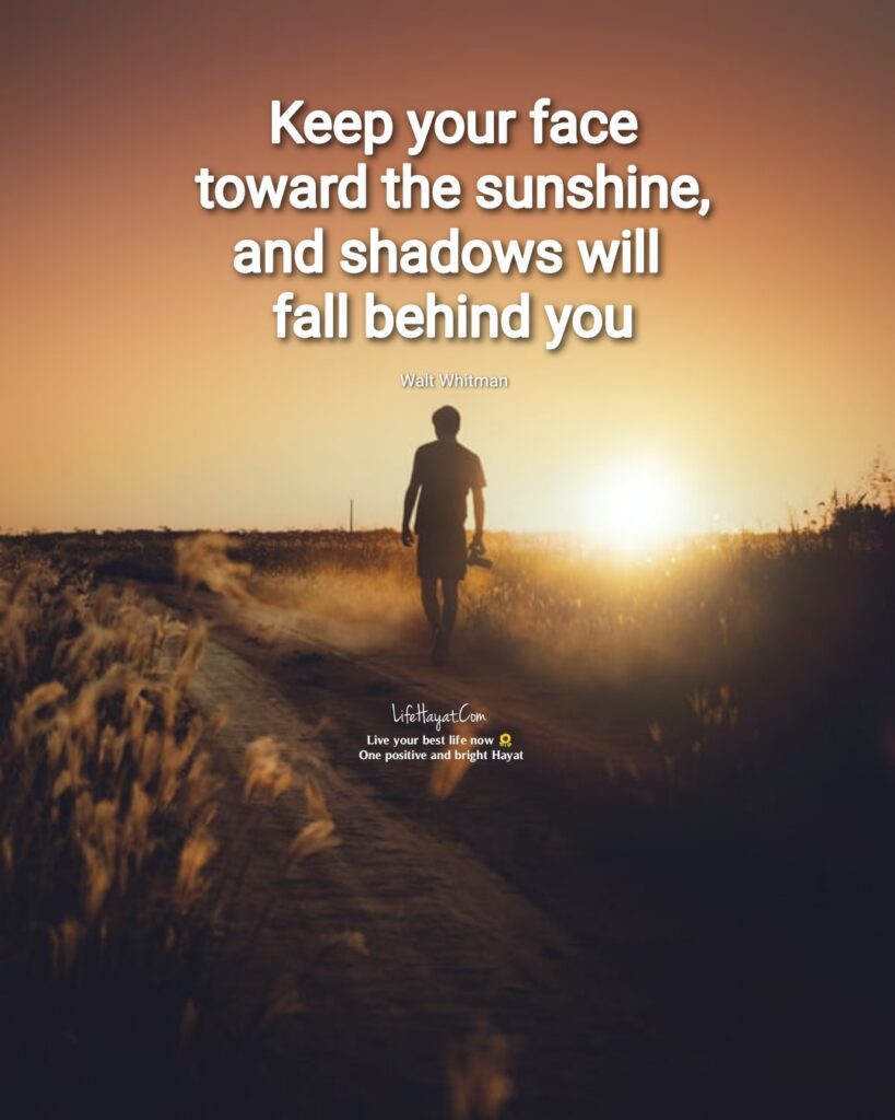 Keep your face toward the sunshine