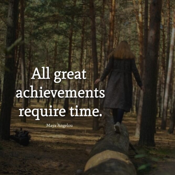 Great Achievements Require Time