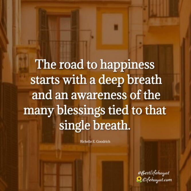 There Is No Road To Happiness Happiness Is The Road