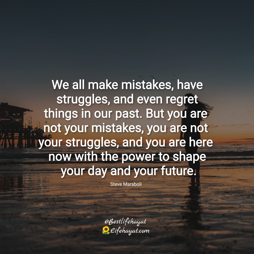 We all make mistakes, have struggles, and even regret things in